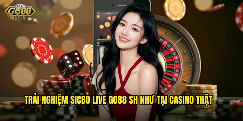 Sicbo Live go88 sh - Chơi Tài Xỉu Trực Tiếp Với Dealer Xinh Đẹp 2 Trải nghiệm Sicbo Live go88 sh như tại casino thật