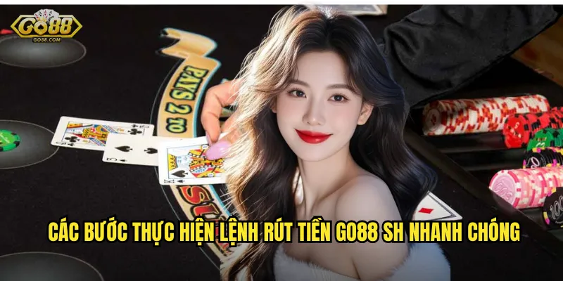 Rút Tiền go88 sh Chỉ 5 Phút - Cam Kết Thanh Toán Đúng Hạn 3 Các bước thực hiện lệnh rút tiền go88 sh nhanh chóng