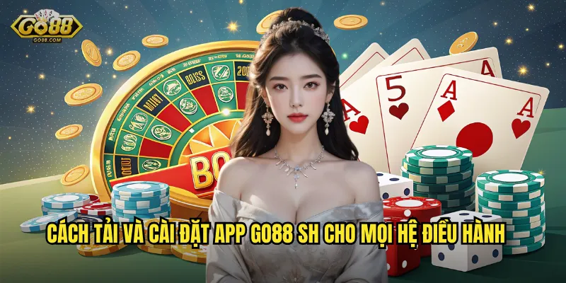 Tải App go88 sh Chính Thức - Chơi Game Mượt Mà Không Giật Lag 3 Cách tải và cài đặt app go88 sh cho mọi hệ điều hành