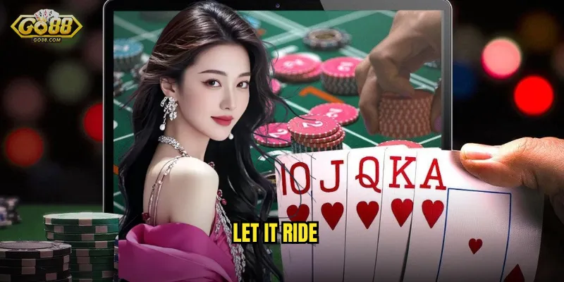 Let It Ride go88 sh - Poker Đơn Giản Nhưng Đầy Kịch Tính 2 Let It Ride